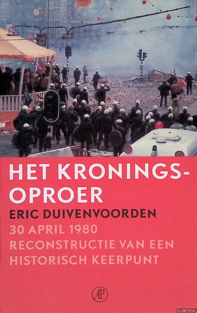 Duivenvoorden, Eric - Kroningsoproer: 30 april 1980: reconstructie van een historisch keerpunt