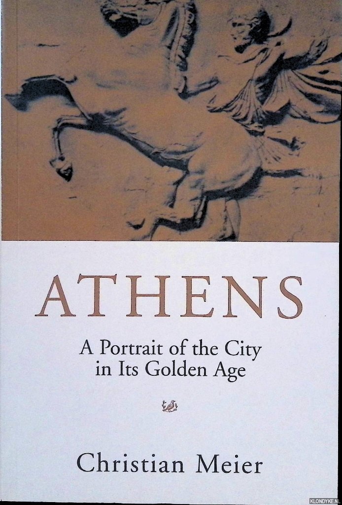 Meier, Christian - Athens: A Portrait of the City in Its Golden Age