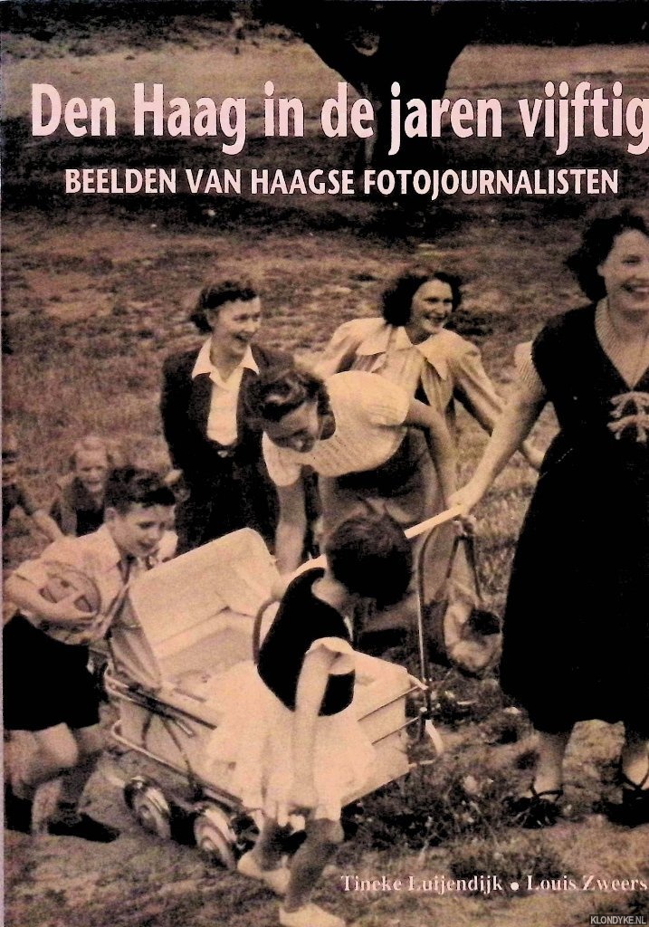 Luiendijk, Tineke & Louis Zweers - Den Haag in de jaren vijftig: beelden van Haagse fotojournalisten