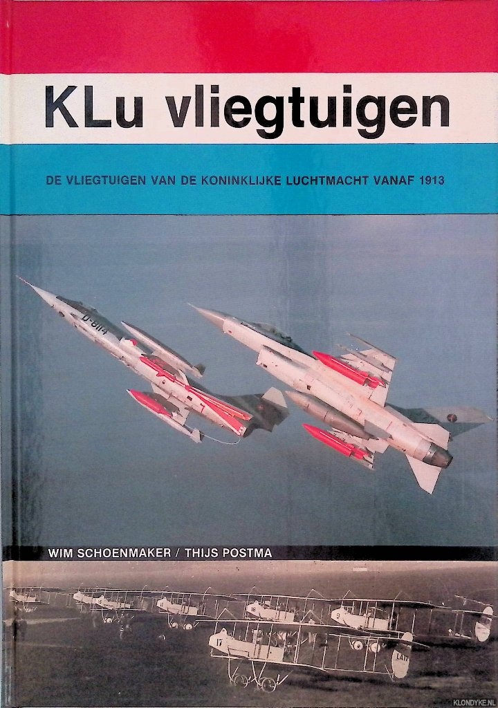 Schoenmaker, Wim & Thijs Postma - KLu vliegtuigen: de vliegtuigen van de Koninklijke Luchtmacht vanaf 1913