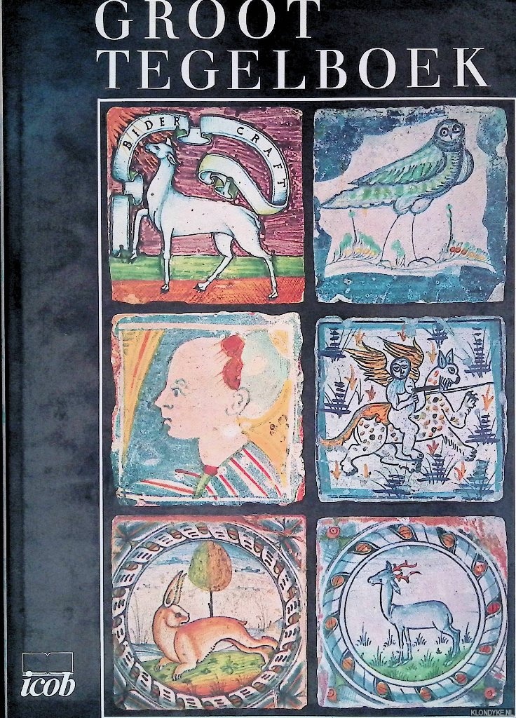 Berendsen, Anne (samenstelling) - Groot Tegelboek: een internationaal overzicht van de tegel door de eeuwen heen