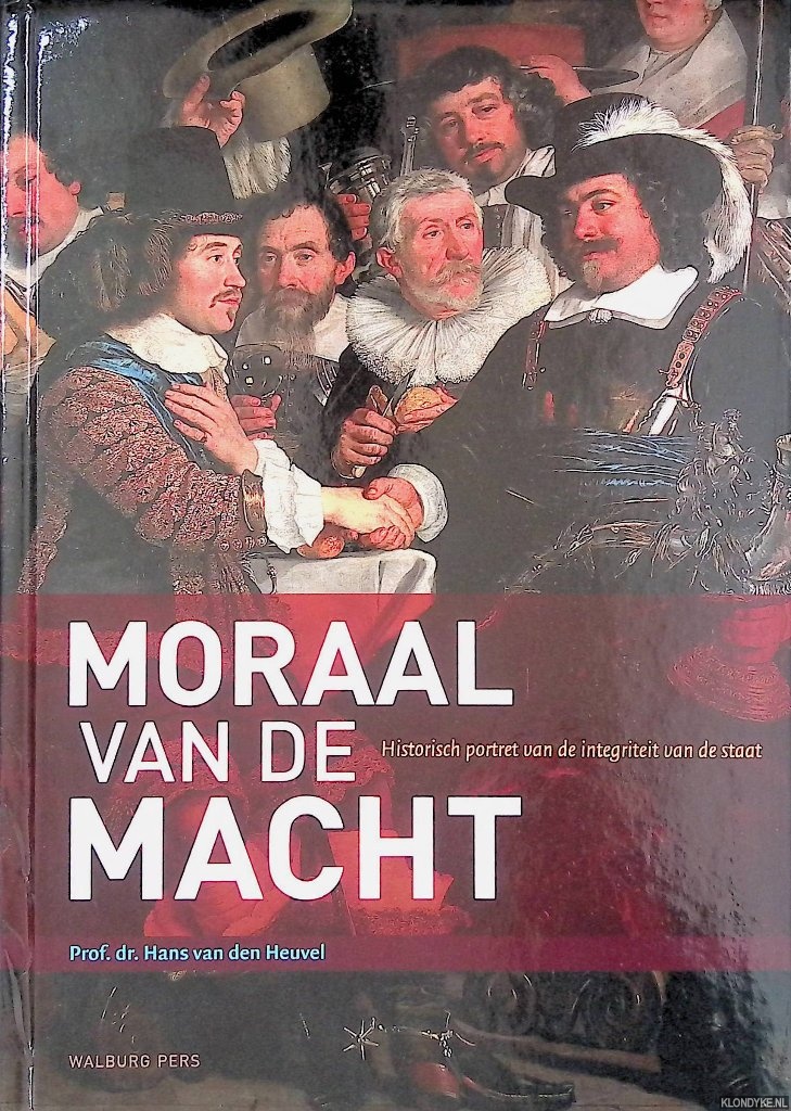 Heuvel, Hans van den - Moraal van de macht: historisch portret van de integriteit van de staat