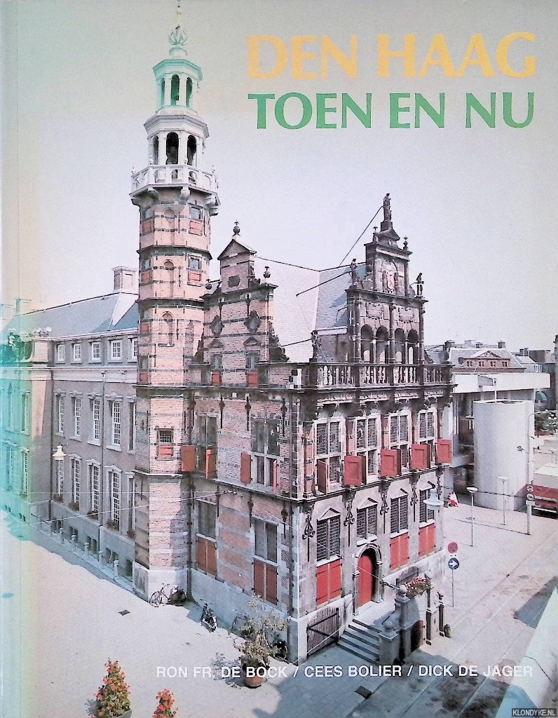 Bock, Ron Fr. De & Cees Bolier & Dick de Jager - Den Haag toen en nu
