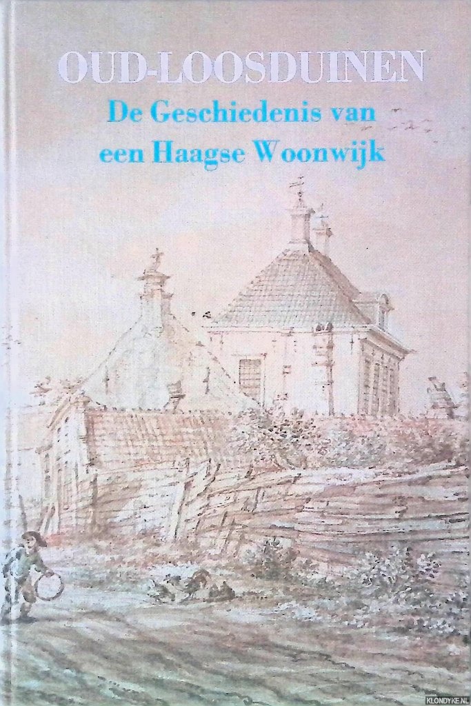 Ridder, J.G. de - Oud-Loosduinen: de geschiedenis van een Haagse woonwijk