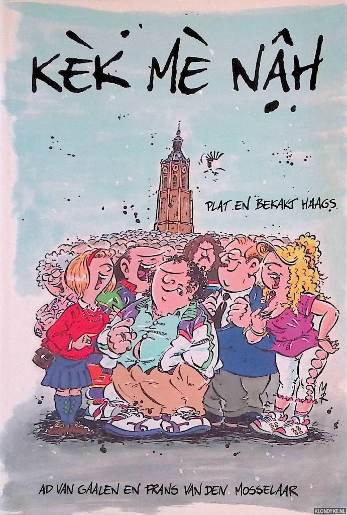 Gaalen, Ad van & Frans van den Mosselaar & R.J. Rueb & Marnix Rueb (illustraties) - Kk m nh: plat en bekakt Haags