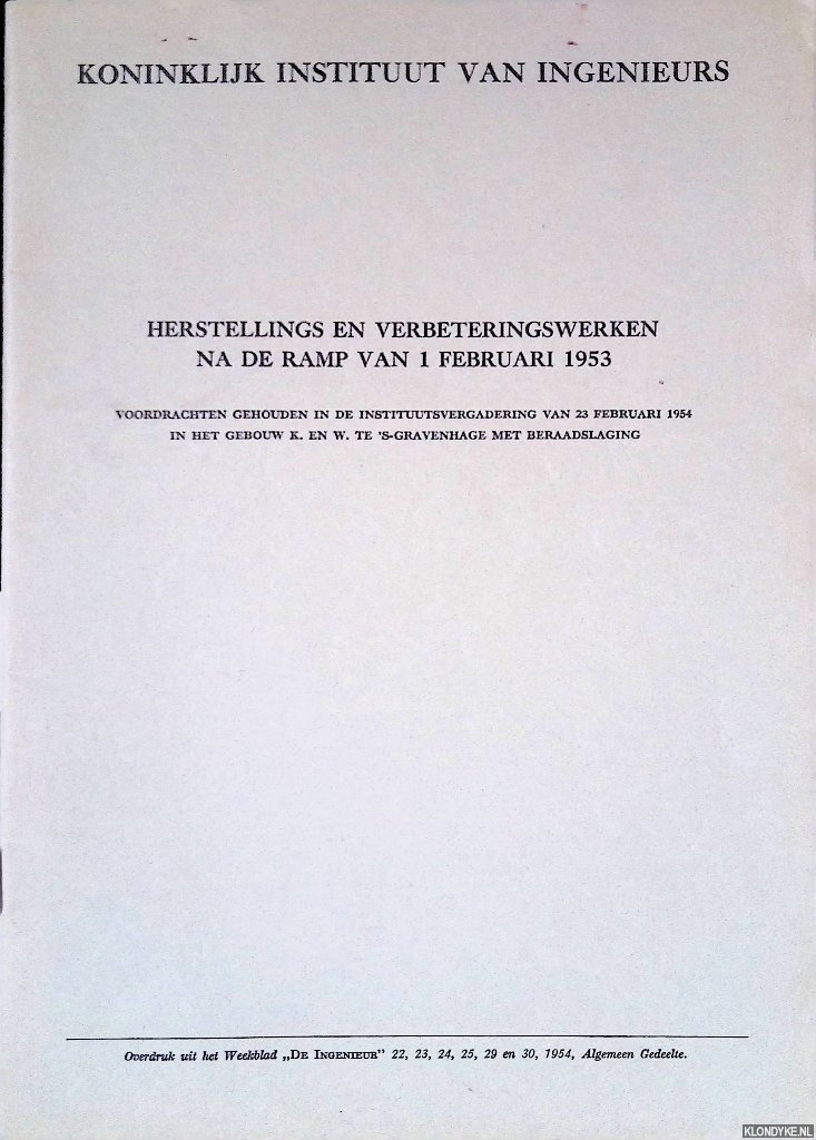 Koninklijk Instituut van Ingenieurs - Herstellings- en verbeteringswerken na de ramp van 1 februari 1953: voordrachten gehouden in de instituutsvergadering van 23 februari 1954