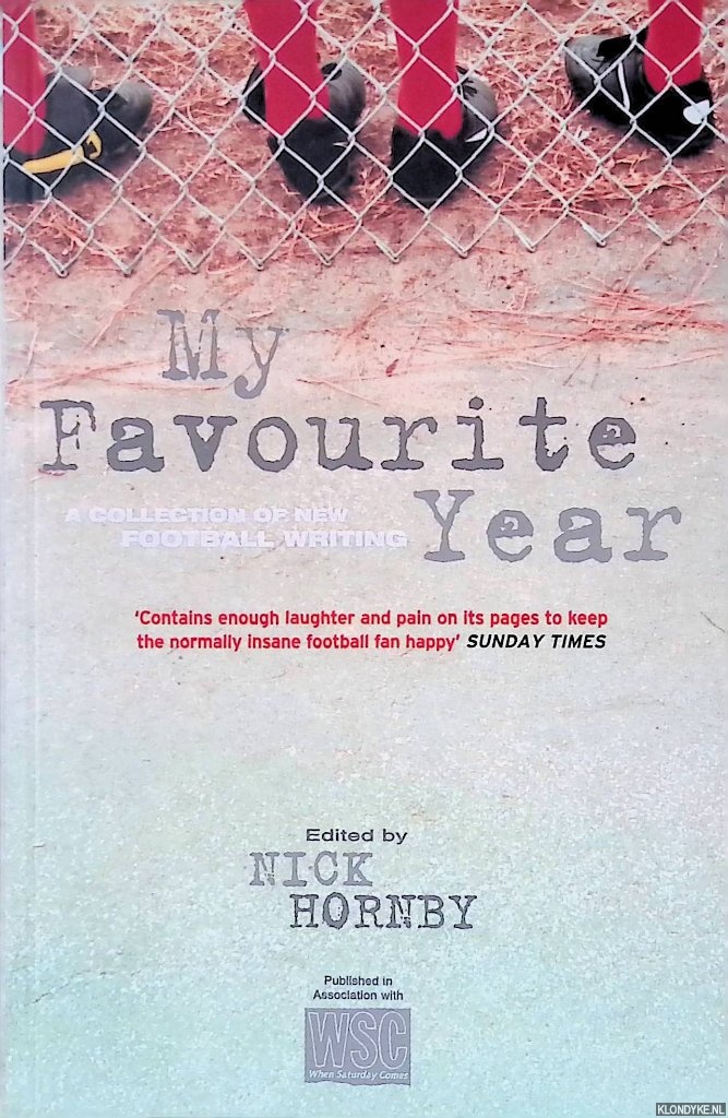 Hornby, Nick - My Favourite Year: a Collection of Football Writing