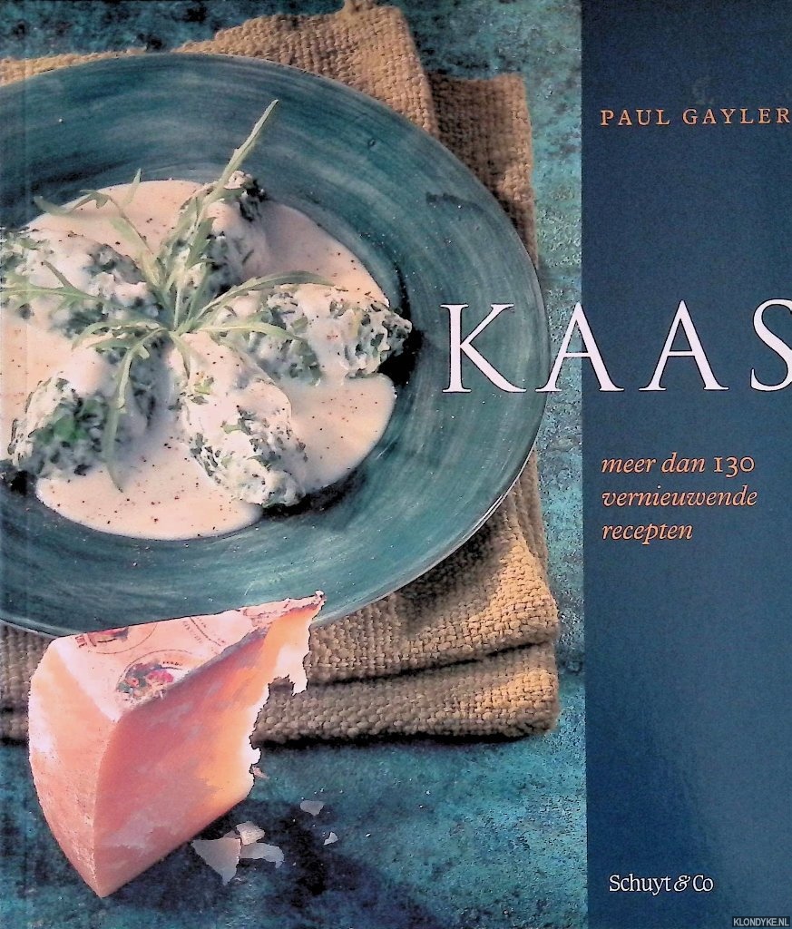 Gayler, Paul - Kaas: meer dan 130 vernieuwende recepten