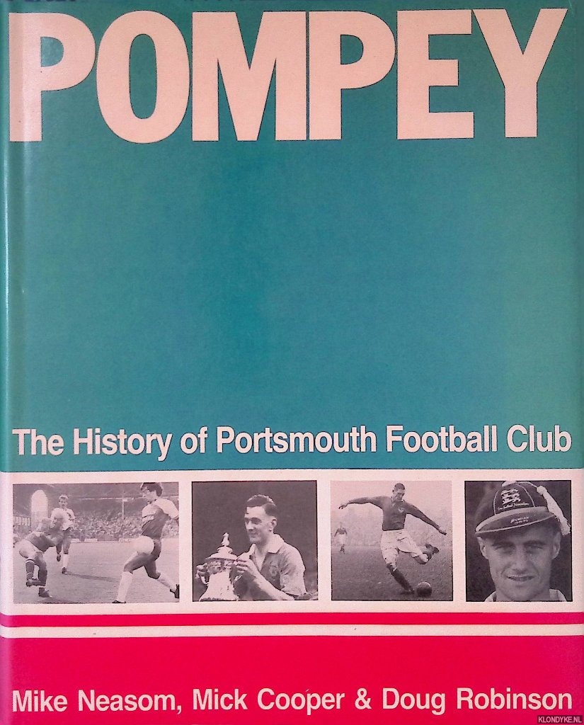 Neasom, Mike & Mick Cooper & Doug Robinson - Pompey: The History of Portsmouth Football Club