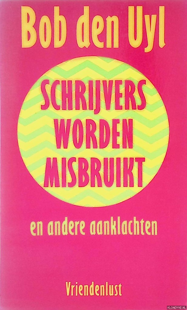 Uyl, Bob den - Schrijvers worden misbruikt en andere aanklachten