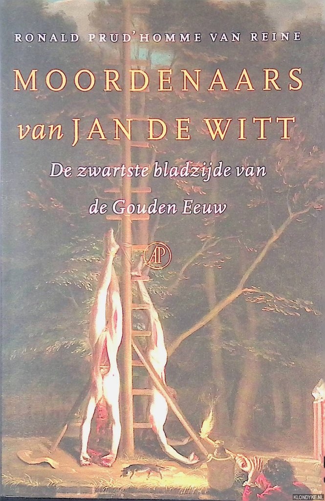 Prud'Homme van Reine, Ronald - Moordenaars van Jan de Witt: de zwartste bladzijde van de Gouden Eeuw