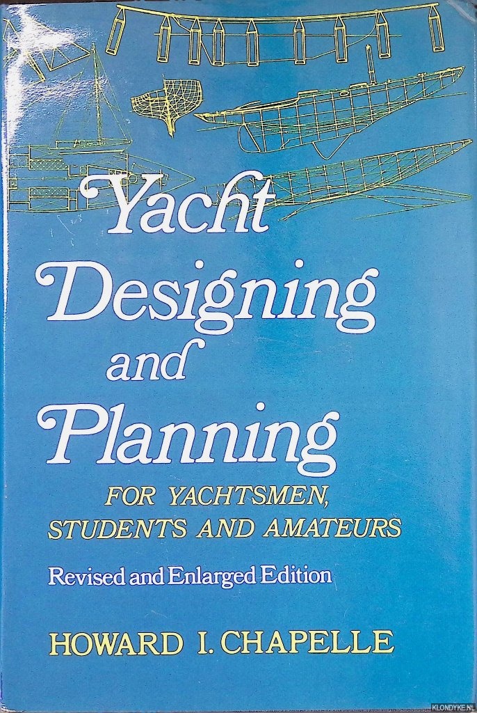 Howard, I. Chapelle - Yacht Designing and Planning for Yachtsmen, Students and Amateurs