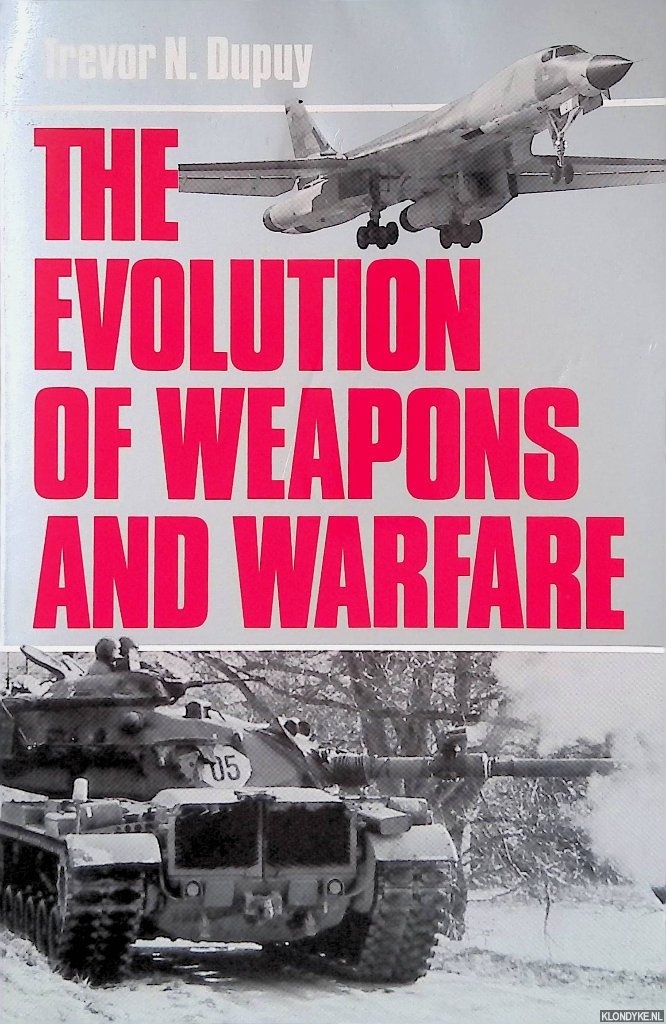 Dupuy, Trevor N. - The Evolution of Weapons and Warfare