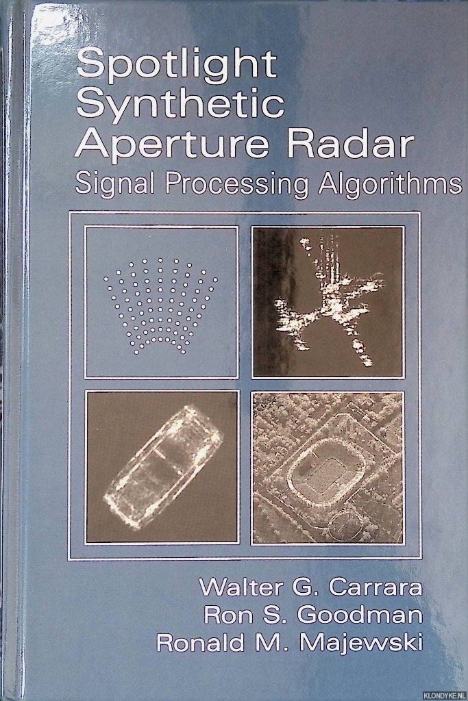 Carrara, Walter C. & Ron S. Goodman & Ronald M. Majewski - Spotlight Synthetic Aperture Radar: Signal Processing Algorithms