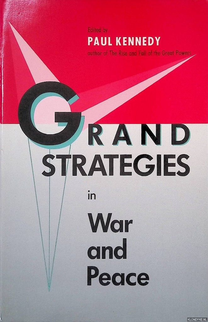 Kennedy, Paul - Grand Strategies in War and Peace