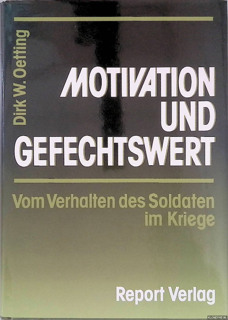 Oetting, Dirk W. - Motivation und Gefechtswert: Vom Verhalten des Soldaten im Kriege.