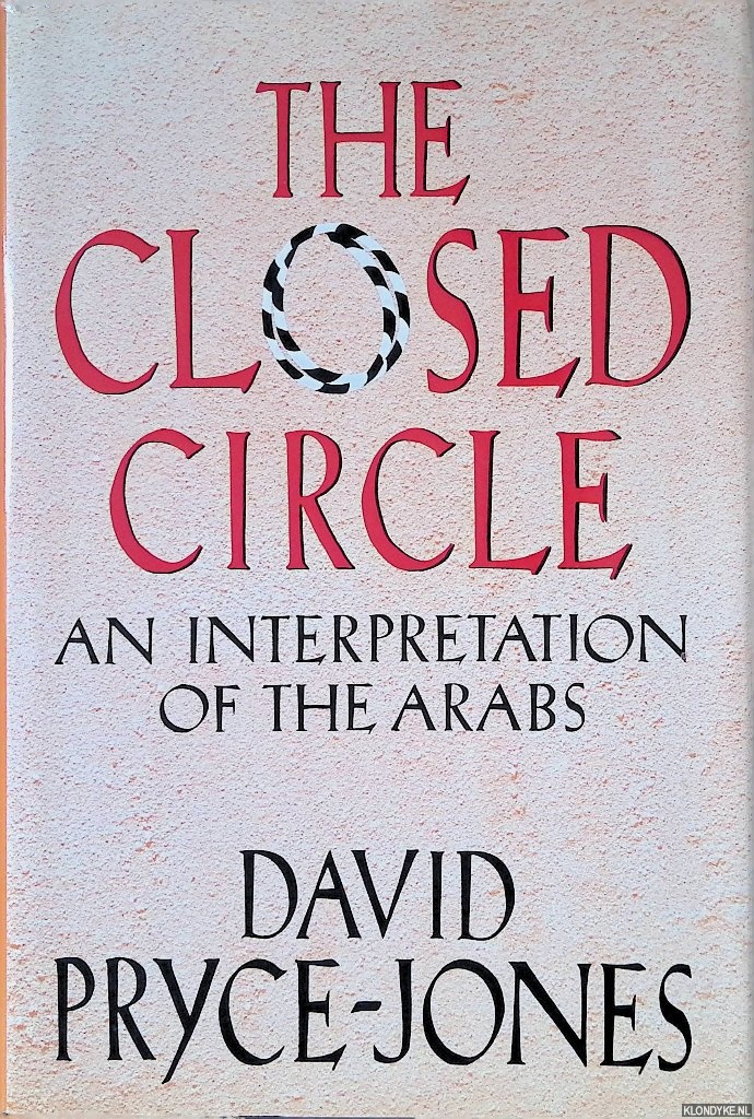 Pryce Jones, David - The Closed Circle: An Interpretation of the Arabs