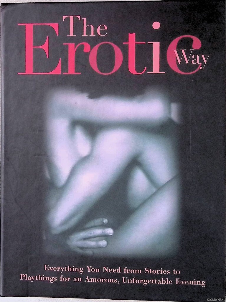 Riverside, Diana - The Erotic Way: Everything You Need From Stories To Playthings For An Amorous Unforgettable Evening