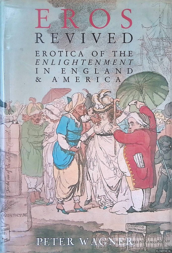Wagner, Peter - Eros Revived: Erotica of the Enlightenment in England and America