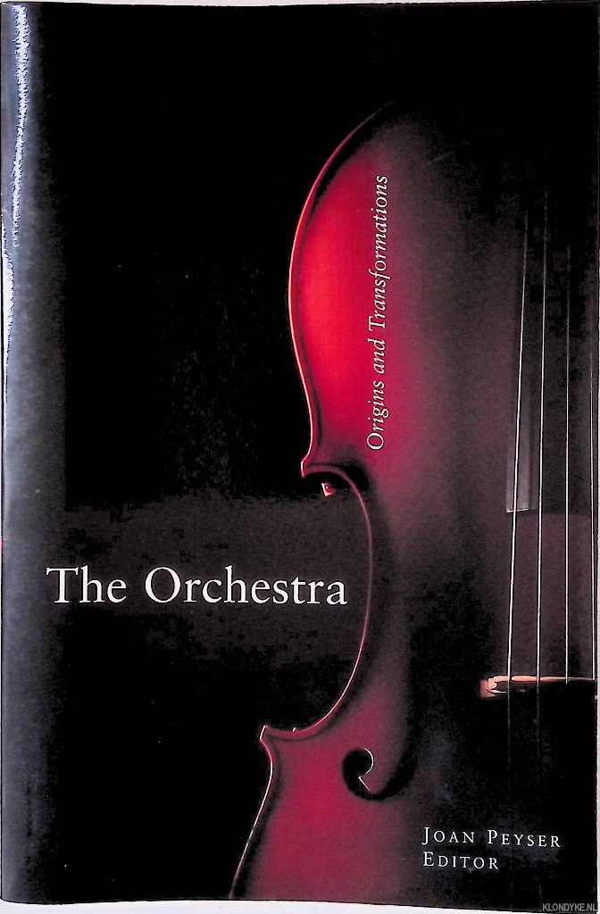 Peyser, Joan (editor) - The Orchestra: Origins and Transformations