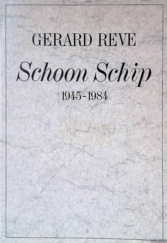 Reve, Gerard - Schoon Schip 1945-1984