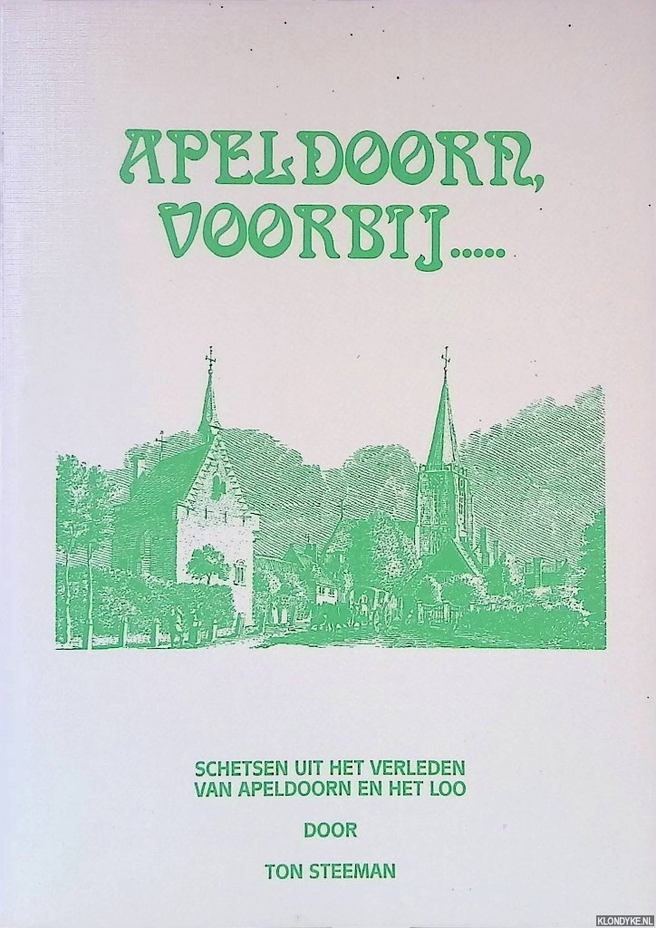 Steeman, Ton - Apeldoorn, voorbij. . . schetsen uit het verleden van Apeldoorn en Het Loo