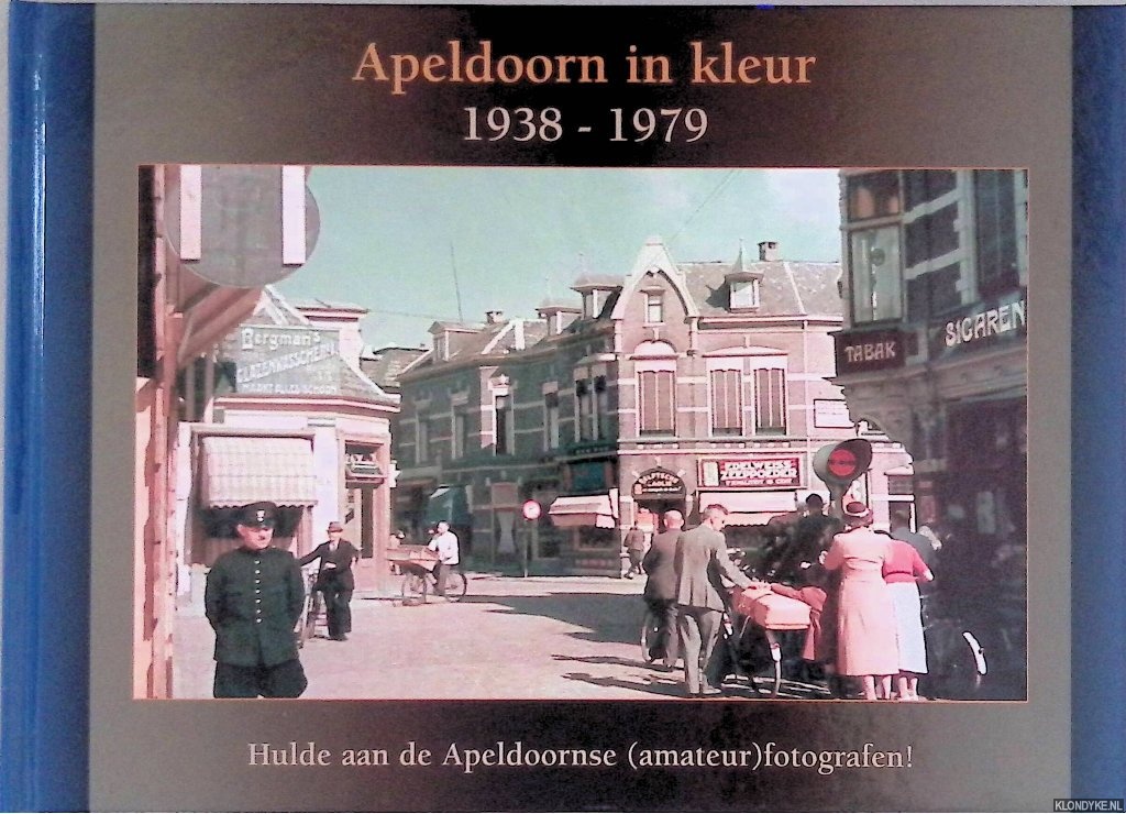 Leeuwen, Peter (samenstelling) - Apeldoorn in kleur 1938-1979: Hulde aan de Apeldoornse (amateur)fotografen!