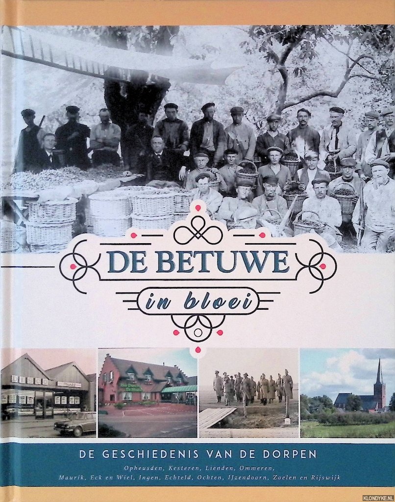 Ingen, Andr van (voorwoord) - De Betuwe in bloei: de geschiedenis van de dorpen Opheusden, Kesteren, Lienden, Ommeren, Maurik, Eck en Wiel, Ingen, Echteld, Ochten, IJzendoorn, Zoelen en Rijswijk