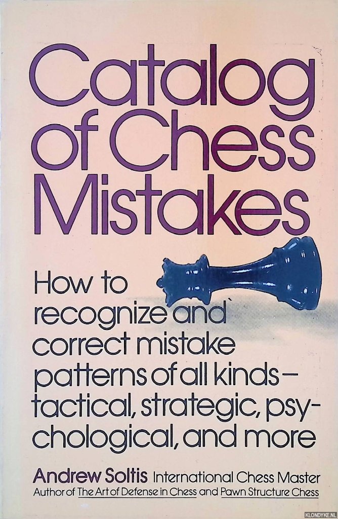 Soltis, Andy - Catalog of Chess Mistakes: How to recognize and correct mistake patterns of all kinds: tactical, strategic, psychological, and more