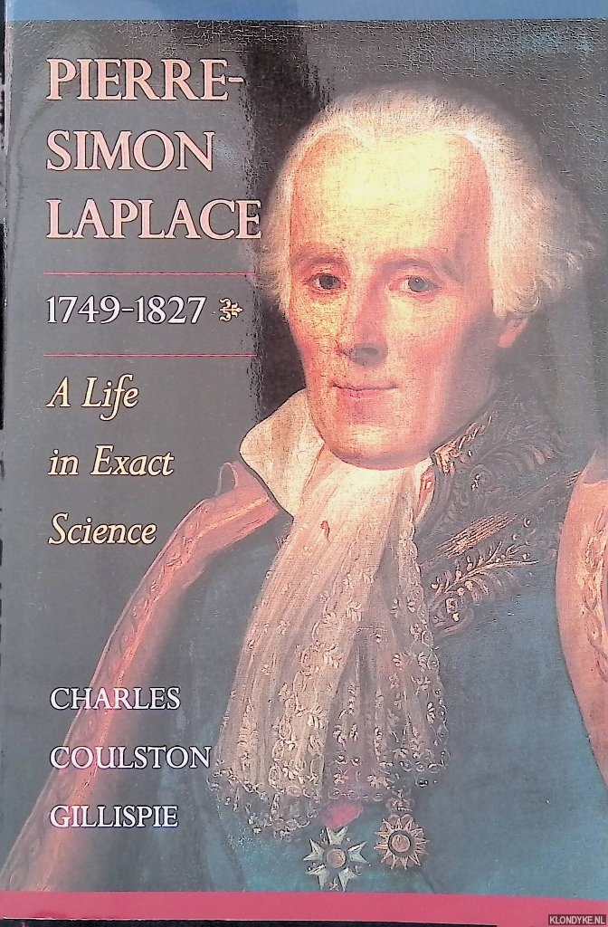 Gillispie, Charles Coulston - Pierre-Simon Laplace 1749-1827: A Life in Exact Science