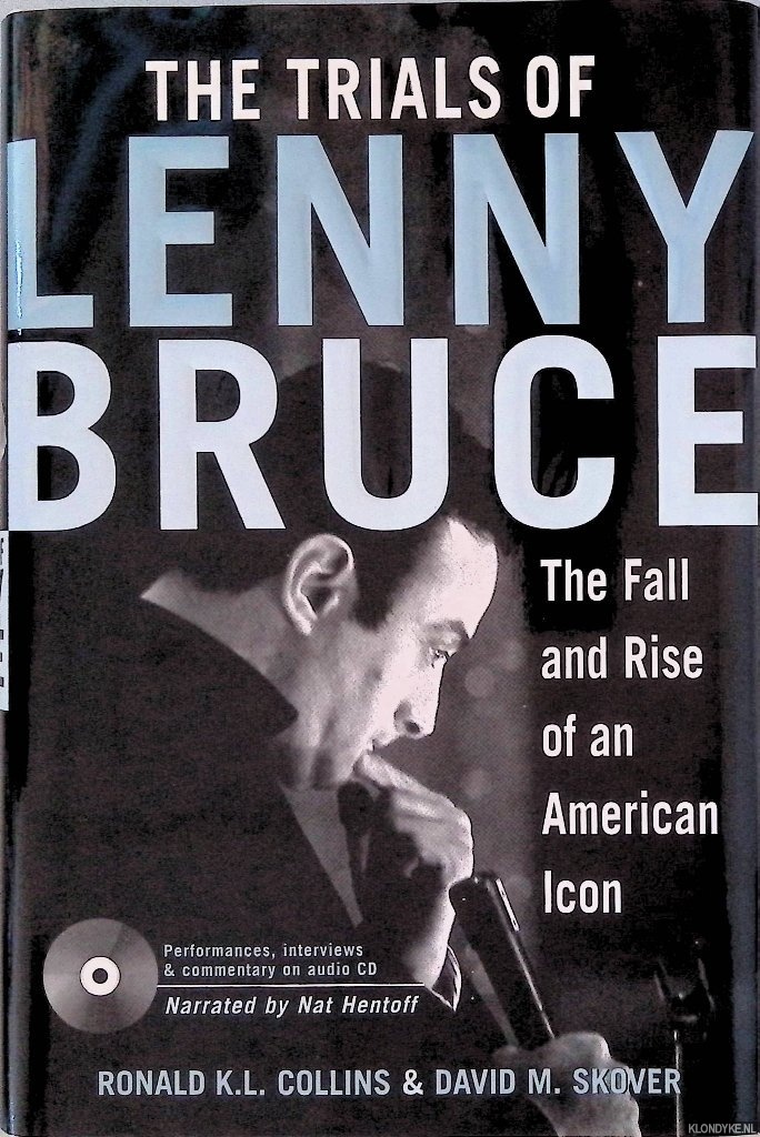 Collins, Ronald K.L. & David M. Skover - The Trials of Lenny Bruce: The Fall and Rise of an American Icon