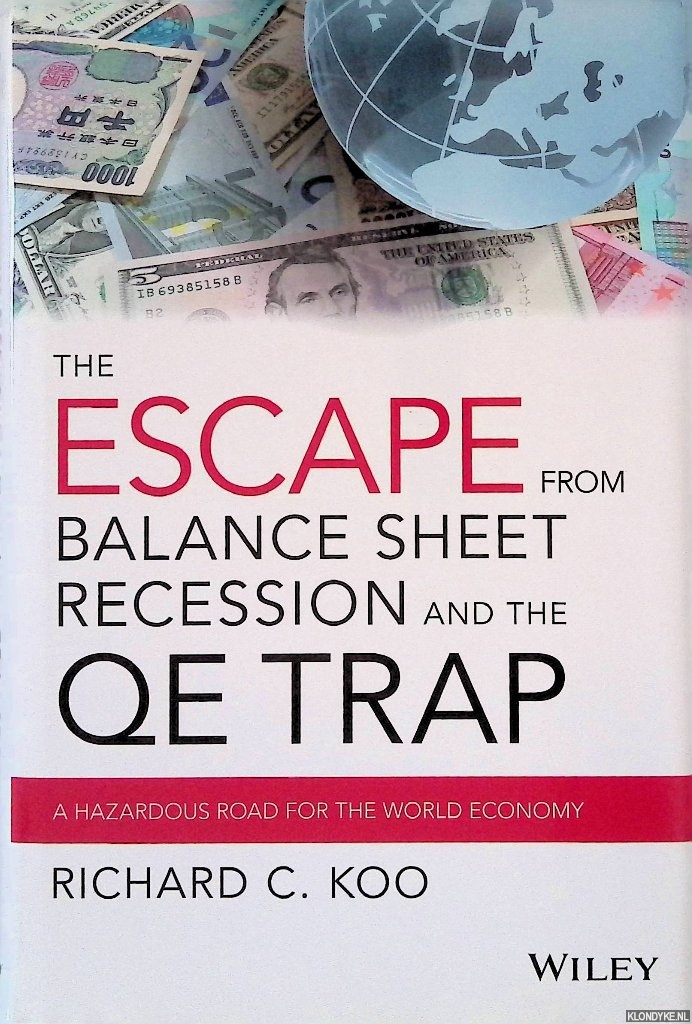 Koo, Richard C. - The Escape from Balance Sheet Recession and the QE Trap: A Hazardous Road for the World Economy