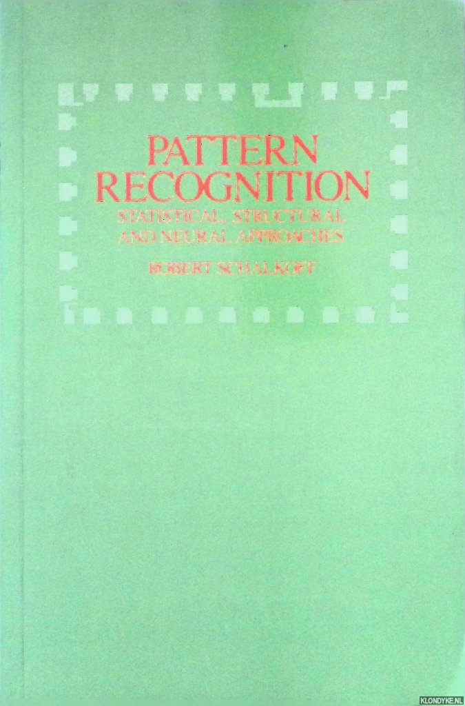 Schalkoff, Robert - Pattern Recognition: Statistical, Structural and Neural Approaches