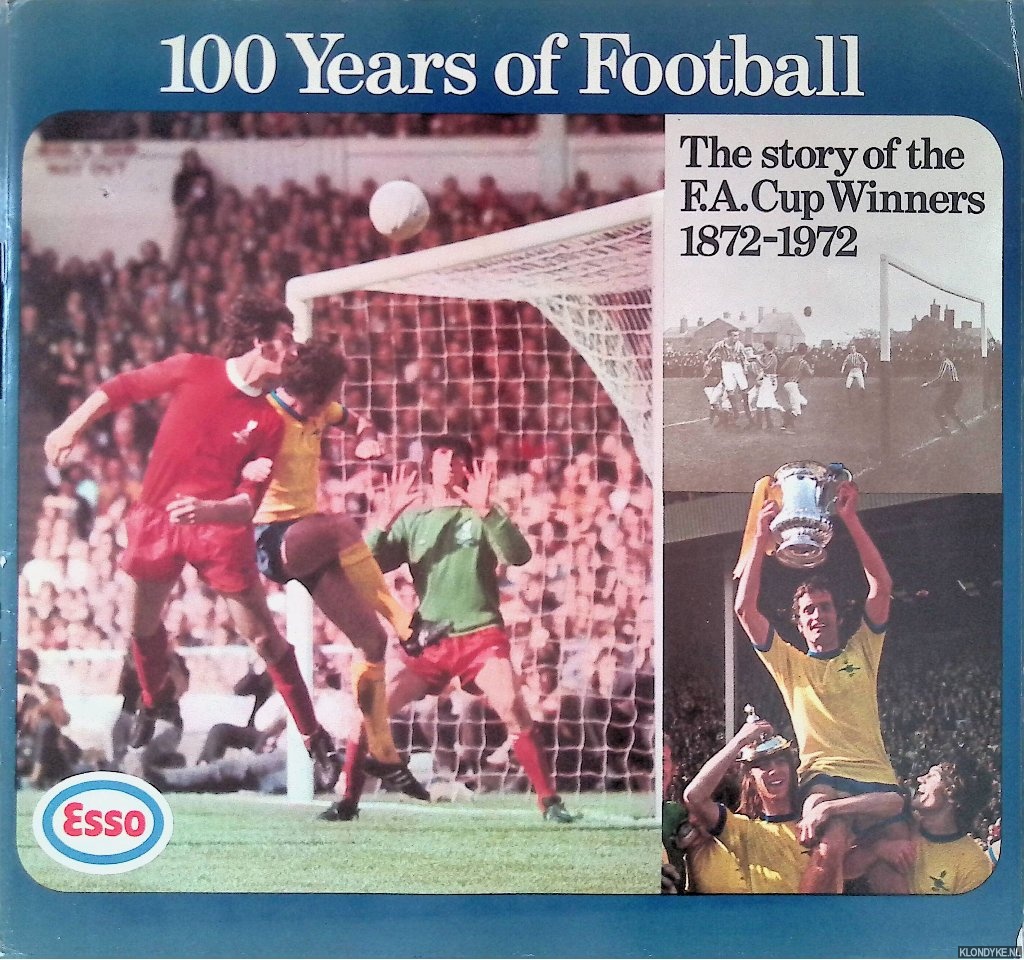 Pawson, Tony - 100 Years of Football: The Story of the F.A. Cup Winners 1872-1972