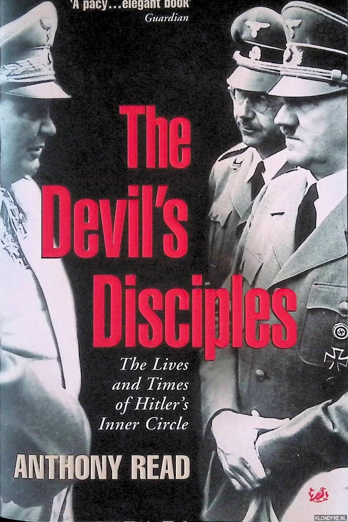 Read, Anthony - Devil's Disciples: The Life and Times of Hitler's Inner Circle