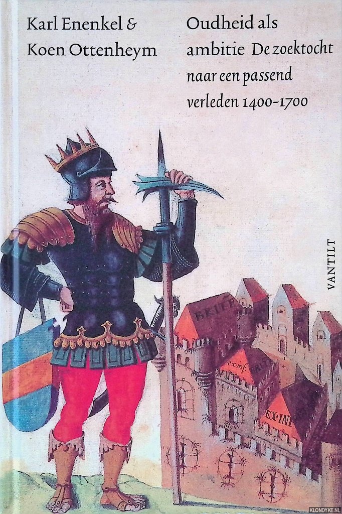 Ottenheym, Koen & Karl Enenkel - Oudheid als ambitie: de zoektocht naar een passend verleden 1400-1700