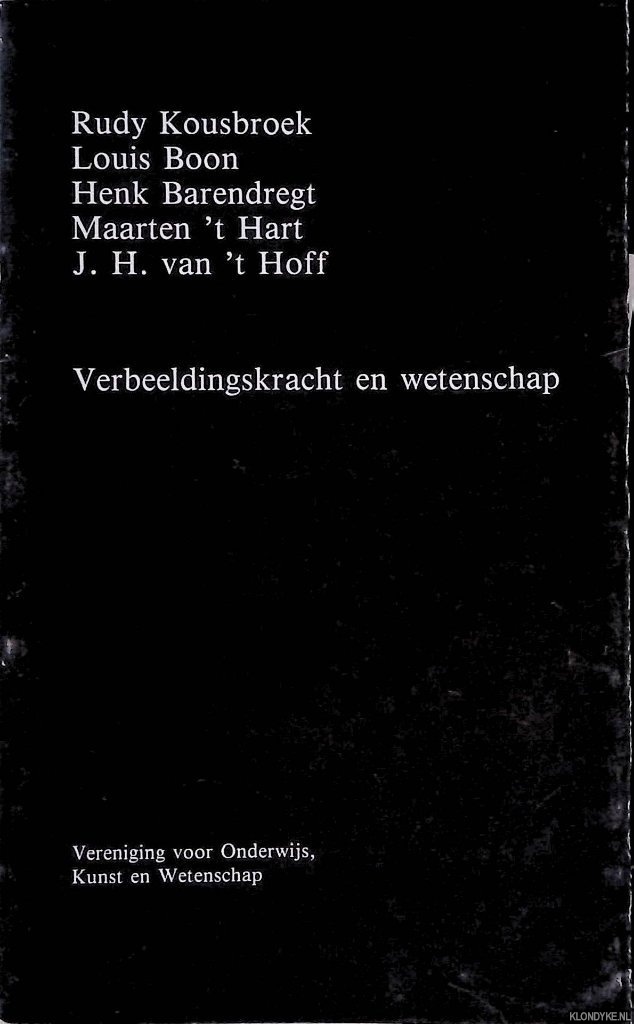 Kousbroek, Rudy & Louis Boon & Henk Barendragt & Maarten 't Hart & J.H. van 't Hoff - Verbeeldingskracht en wetenschap