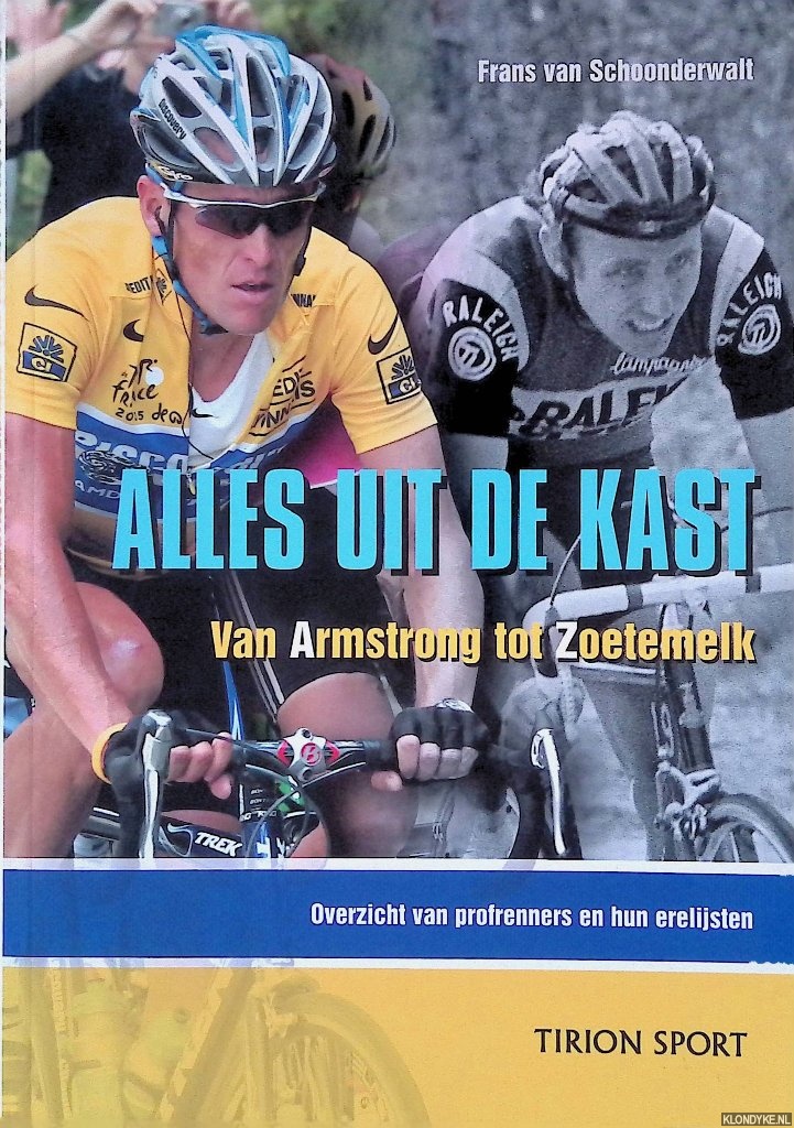Schoonderwalt, Frans van - Alles uit de kast: van Armstrong tot Zoetemelk: overzicht van profrenners en hun erelijsten