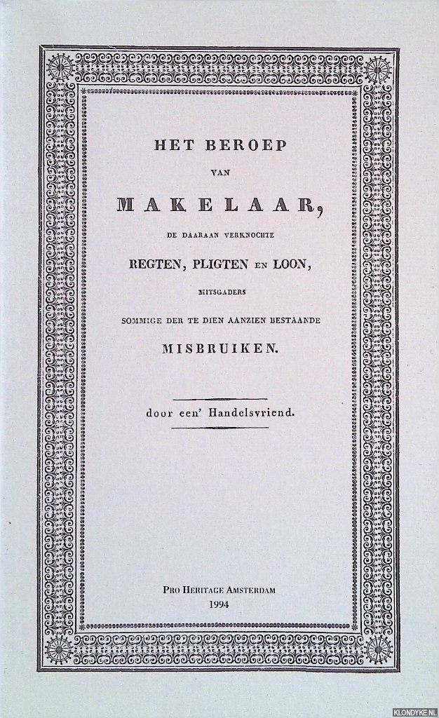 Biesen, Jacob Willem van den - Het beroep van makelaar, de daaraan verknochte regten, pligten en loon, mitsgaders sommige der te dien aanzien bestaande misbruiken door een' handelsvriend