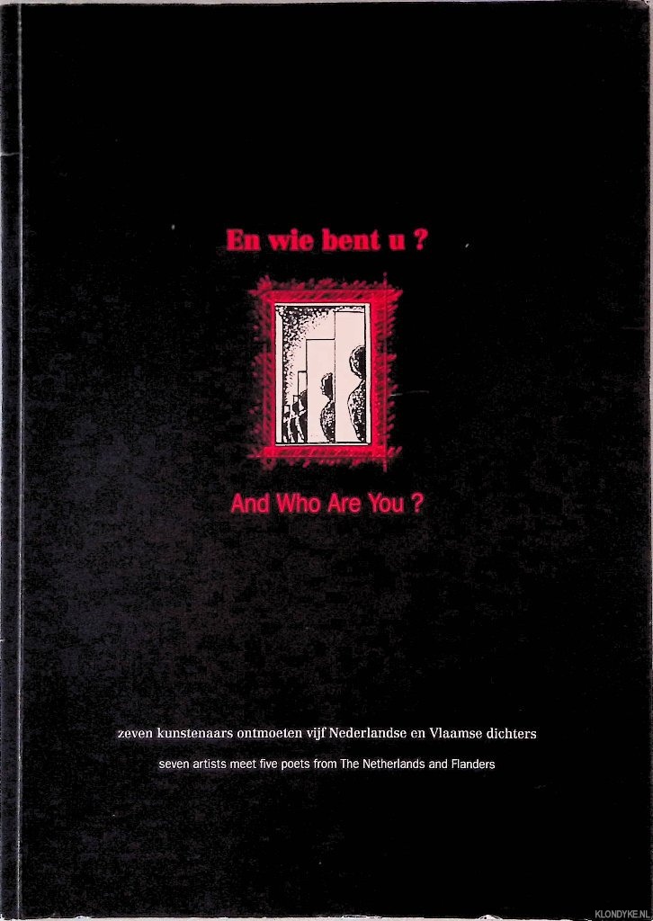 Gerritsen, Joke & Martin Mooij - En wie bent u? Zeven kunstenaars ontmoeten vijf Nederlandse en Vlaamse dichters = And Who Are You: Seven Artists meet Five Poets from The Netherlands and Flanders
