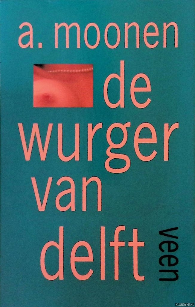 Moonen, A. - De wurger van Delft: verhalen