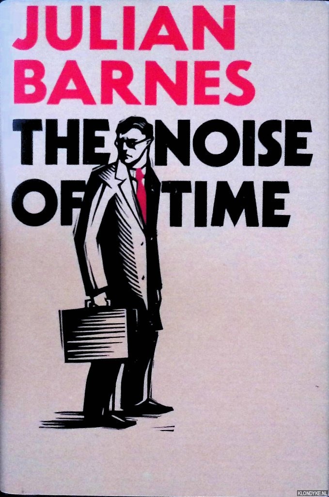 Barnes, Julian - The Noise of Time
