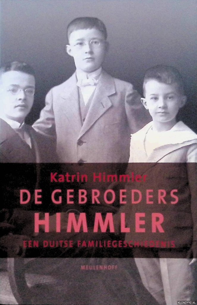 Himmler, Katrin - De gebroeders Himmler: een Duitse familiegeschiedenis