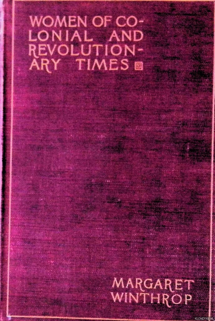 Earle, Alice Morse - Women of Colonial and Revolutionary Times: Margaret Winthrop