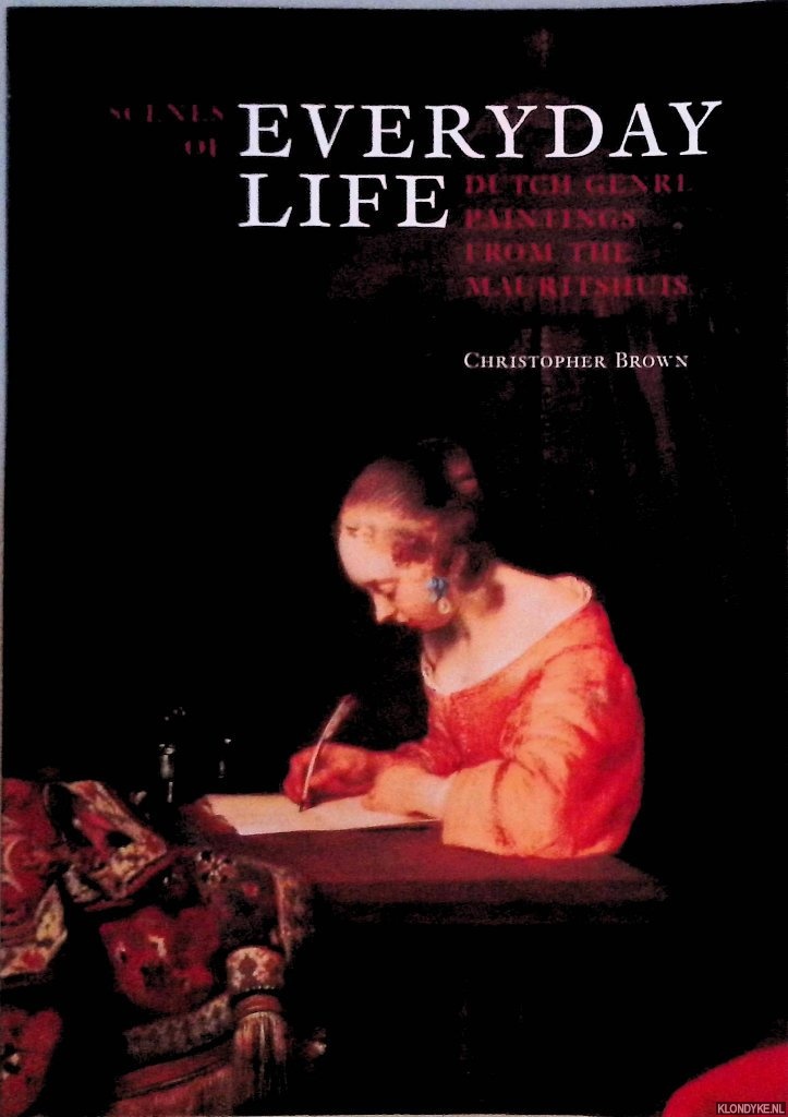 Brown, Christopher - Scenes of Everyday Life: Dutch Genre Paintings from the Mauritshuis