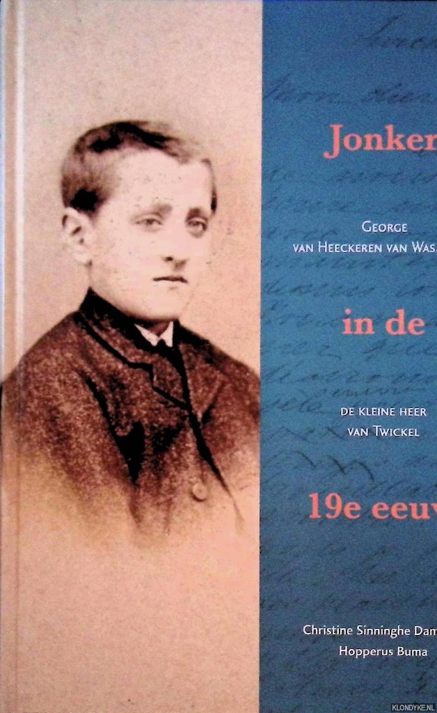 Sinninghe Damst-Hopperus Buma, Christine - Jonker in de 19e eeuw: George van Heeckeren van Wassenaer, de kleine heer van Twickel