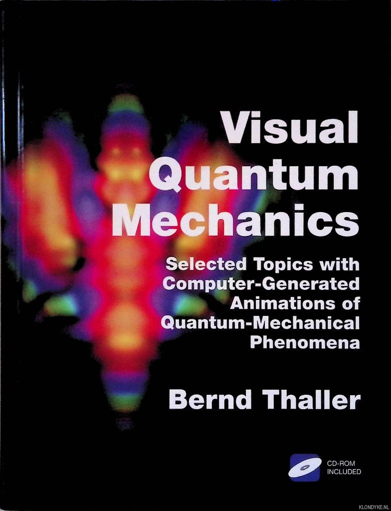 Thaller, Bernd - Visual Quantum Mechanics: Selected Topics with Computer-Generated Animations of Quantum-Mechanical Phenomena (Book+CD Rom)