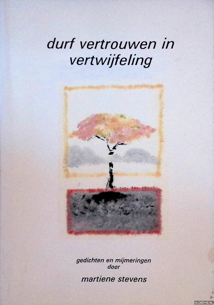 Stevens, Martiene & Lon Dohmen (tekeningen) - Durf vertrouwen in vertwijfeling: gedichten en mijmeringen