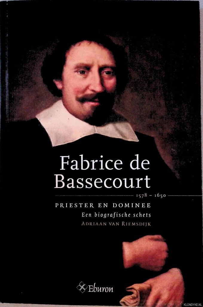 Riemsdijk, Adriaan van - Fabrice de Bassecourt: priester en dominee. Een biografische schets *GESIGNEERD*