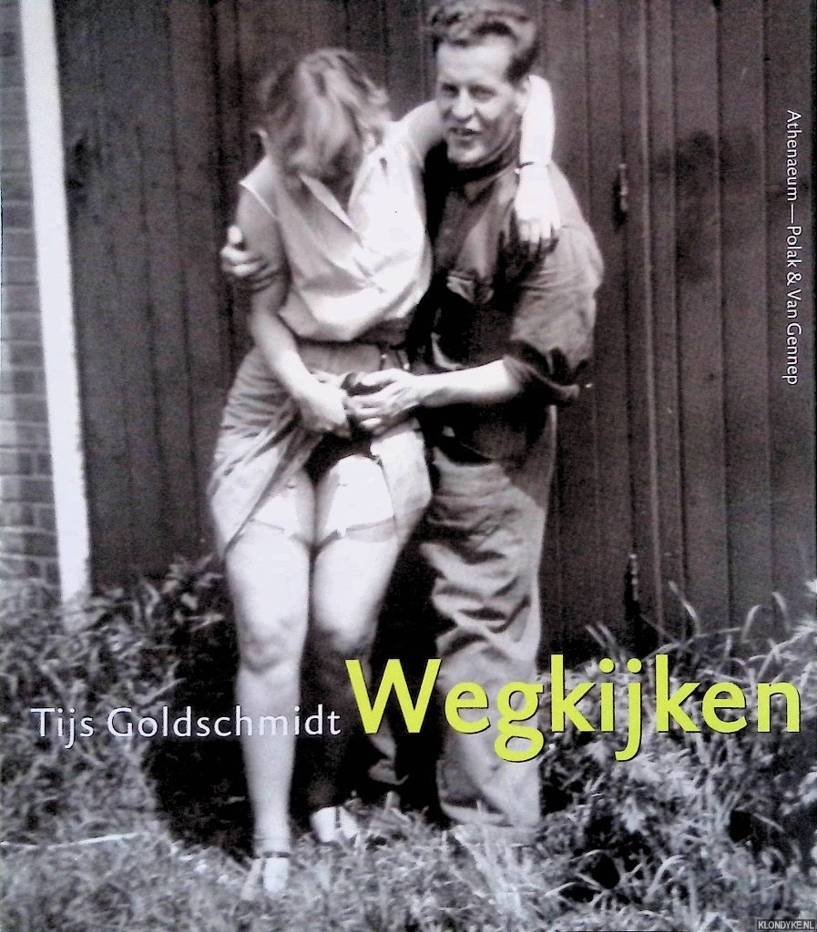 Goldschmidt, Tijs - Wegkijken: een selectie uit het Spaarnestad Fotoarchief